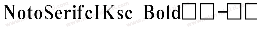 NotoSerifcIKsc Bold字体字体转换
